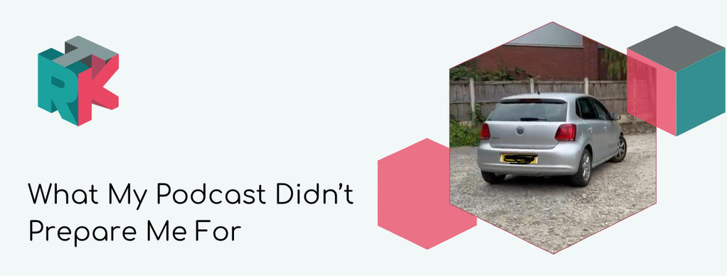 What My Podcast Didn’t Prepare Me For
